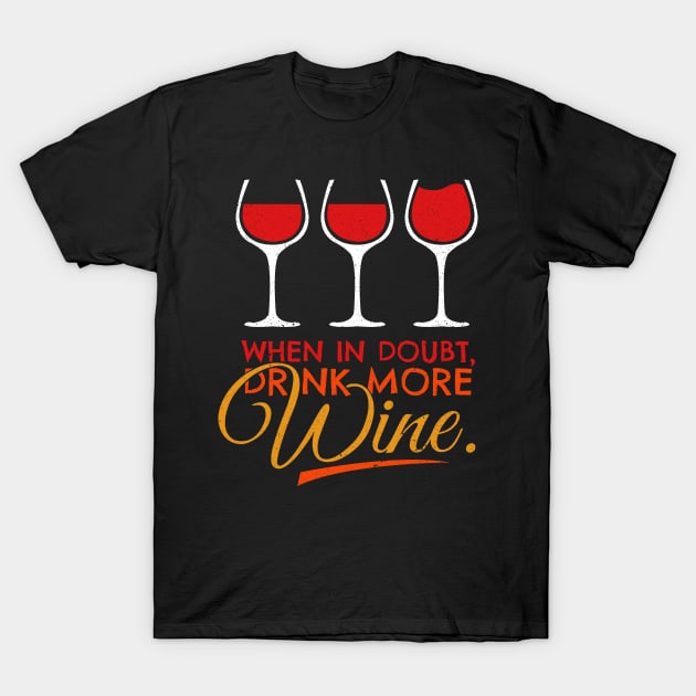 'When In Doubt Drink More Wine' Funny Wine Gift T-Shirt by ourwackyhome